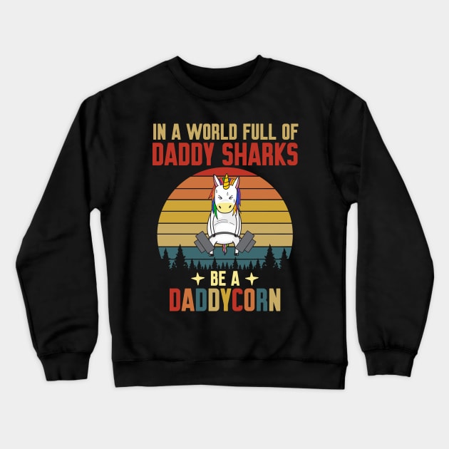 In A World Full Of Daddy Shark Be A Daddycorn Vintage Crewneck Sweatshirt by WorkMemes